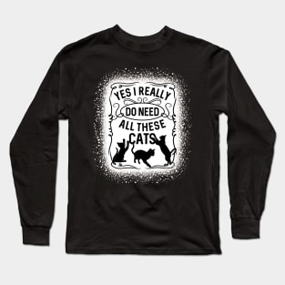 Yes I Really Do Need All These Cats Cat Owner Long Sleeve T-Shirt